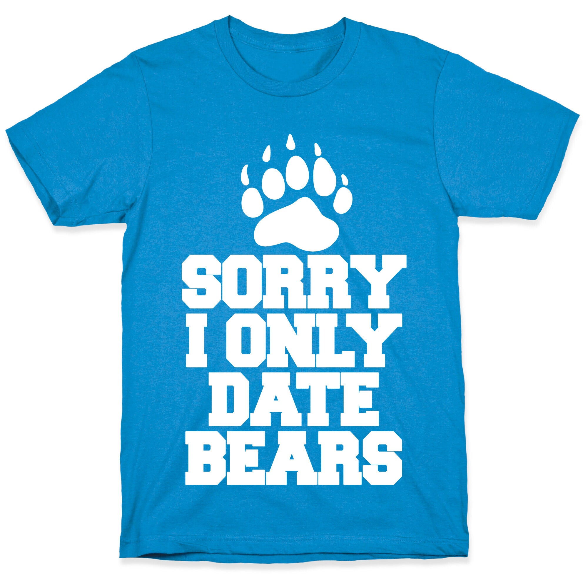 Sorry, I Only Date Bears T-Shirt